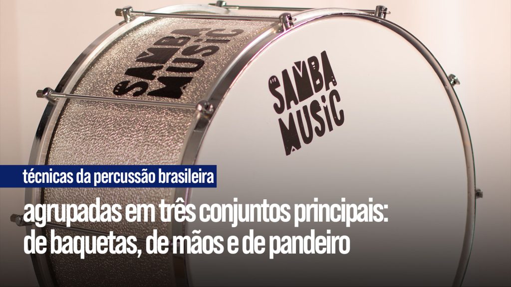 Percussão brasileira: Diferentes instrumentos exigem  diferentes técnicas.